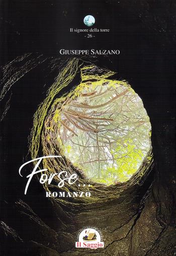 Forse... - Giuseppe Salzano - Libro Edizioni Il Saggio 2022, Il signore della torre | Libraccio.it
