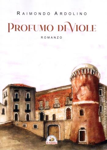 Profumo di viole - Raimondo Ardolino - Libro Edizioni Il Saggio 2022 | Libraccio.it