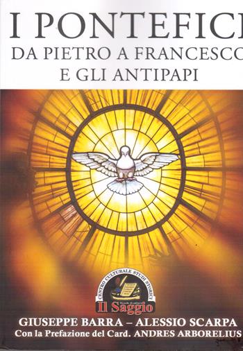 I pontefici da Pietro a Francesco e gli antipapi - Giuseppe Barra, Alessio Scarpa - Libro Edizioni Il Saggio 2022 | Libraccio.it