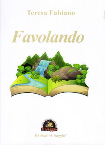 Favolando - Teresa Fabiano - Libro Edizioni Il Saggio 2022 | Libraccio.it