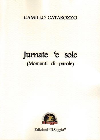 Jurnate ‘e sole (Momenti di parole) - Camillo Catarozzo - Libro Edizioni Il Saggio 2022 | Libraccio.it
