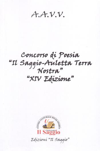 Concorso di poesia «Il Saggio-Auletta Terra Nostra» 14ª edizione  - Libro Edizioni Il Saggio 2022 | Libraccio.it
