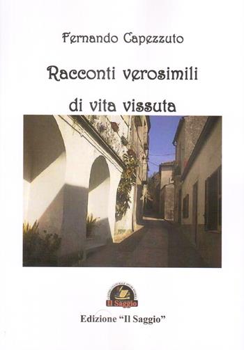 Racconti verosimili di vita vissuta - Fernando Capezzuto - Libro Edizioni Il Saggio 2022 | Libraccio.it