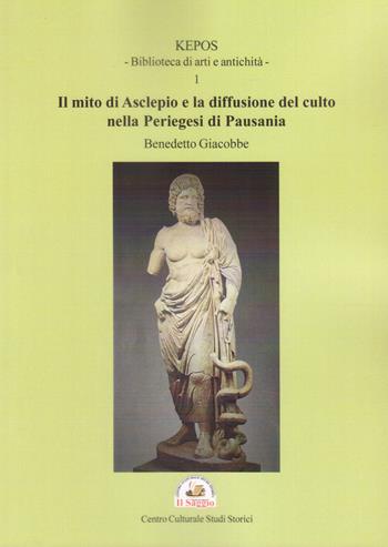 Il mito di Asclepio e la diffusione del culto nella Periegesi di Pausania - Benedetto Giacobbe - Libro Edizioni Il Saggio 2023 | Libraccio.it