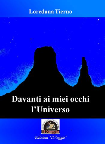 Davanti ai miei occhi l’universo - Loredana Tierno - Libro Edizioni Il Saggio 2022 | Libraccio.it