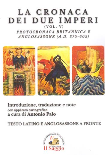 La cronaca dei due imperi. Protocronaca Britannica e Anglosassone (A.D. 375-605). Vol. 5  - Libro Edizioni Il Saggio 2023 | Libraccio.it
