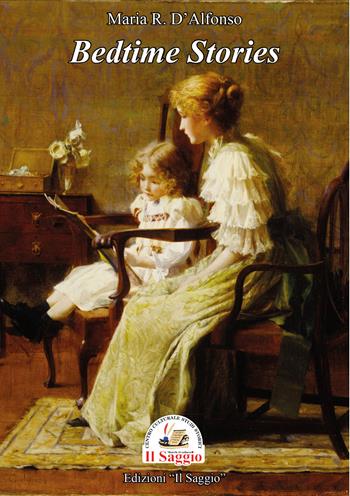 Bedtime stories - Maria Rosaria D'Alfonso - Libro Edizioni Il Saggio 2023 | Libraccio.it
