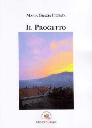 Il progetto - Maria Grazia Pignata - Libro Edizioni Il Saggio 2023 | Libraccio.it