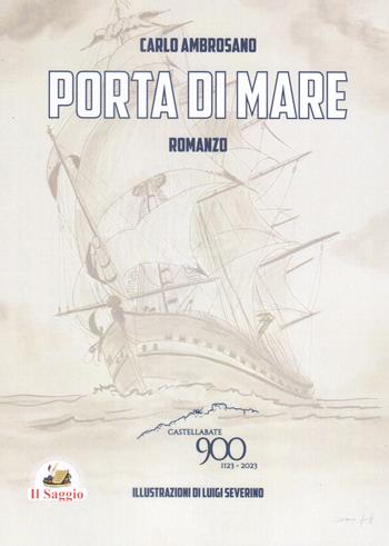 Porta di mare - Carlo Ambrosano - Libro Edizioni Il Saggio 2023 | Libraccio.it