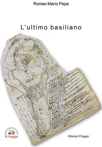 L'ultimo basiliano - Mario Romeo Pepe - Libro Edizioni Il Saggio 2023 | Libraccio.it