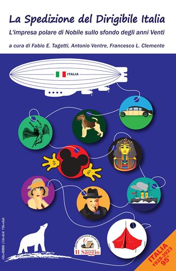 La spedizione del dirigibile Italia. L'impresa polare di Nobile sullo sfondo degli anni Venti  - Libro Edizioni Il Saggio 2023 | Libraccio.it