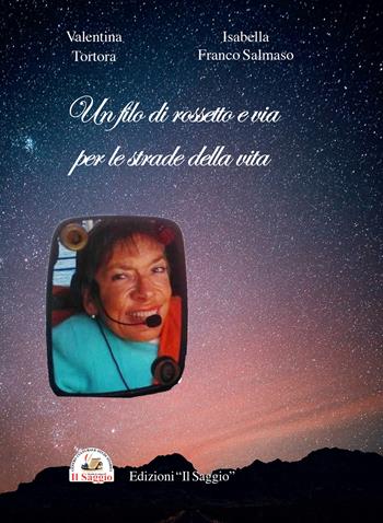 Un filo di rossetto e via per le strade della vita - Valentina Tortora, Isabella Franco Salmaso - Libro Edizioni Il Saggio 2023 | Libraccio.it