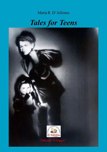 Tales for Teens - Maria Rosaria D'Alfonso - Libro Edizioni Il Saggio 2024 | Libraccio.it