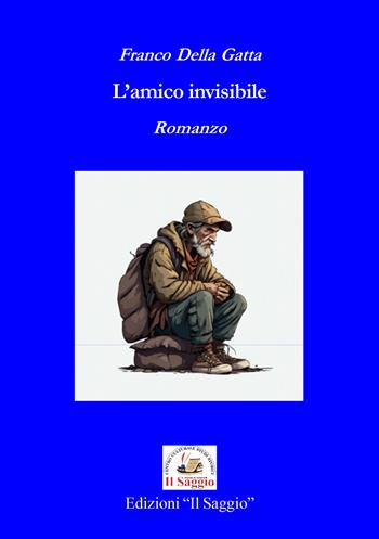 L'amico invisibile - Franco Della Gatta - Libro Edizioni Il Saggio 2024 | Libraccio.it