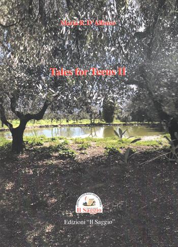 Tales for Teens. Vol. 2 - Maria Rosaria D'Alfonso - Libro Edizioni Il Saggio 2024 | Libraccio.it