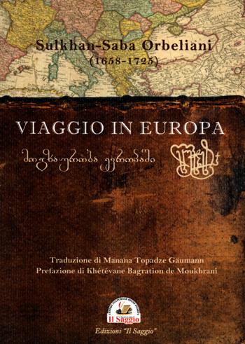 Viaggio in Europa - Sulkhan-Saba Orbeliani - Libro Edizioni Il Saggio 2023 | Libraccio.it