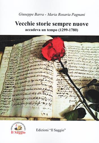 Vecchie storie sempre nuove. Accadeva un tempo (1299-1780) - Giuseppe Barra, Maria Rosaria Pagnani - Libro Edizioni Il Saggio 2024 | Libraccio.it