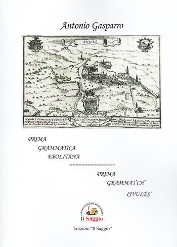 Prima grammatica ebolitana-Prima grammatch ijvulés' - Antonio Gasparro - Libro Edizioni Il Saggio 2024 | Libraccio.it