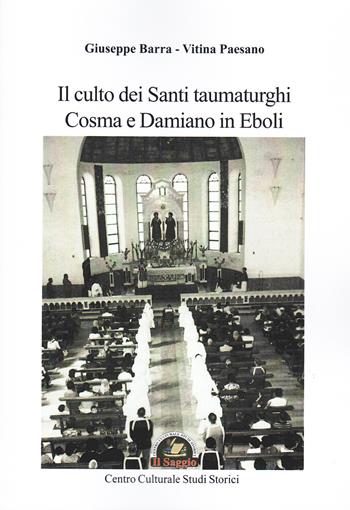 Il culto dei Santi taumaturghi Cosma e Damiano in Eboli - Giuseppe Barra, Vitina Paesano - Libro Edizioni Il Saggio 2024 | Libraccio.it