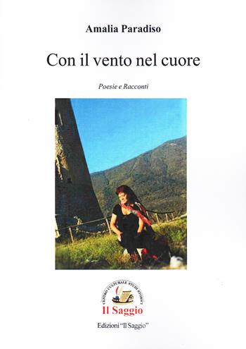 Con il vento nel cuore - Amalia Paradiso - Libro Edizioni Il Saggio 2024 | Libraccio.it