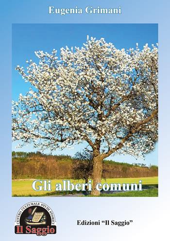 Gli alberi comuni, gli alberi particolari - Eugenia Grimani - Libro Edizioni Il Saggio 2024 | Libraccio.it