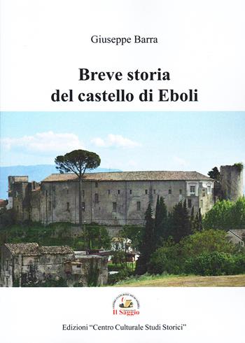 Breve storia del castello di Eboli - Giuseppe Barra - Libro Edizioni Il Saggio 2024 | Libraccio.it