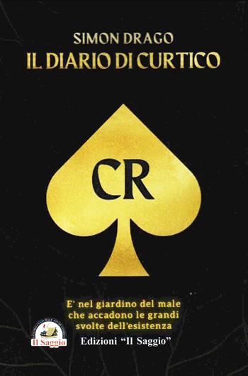 Simon Drago. Il diario di Curtico. È nel giardino del male che accadono le grandi svolte dell'esistenza - Carmela Russo - Libro Edizioni Il Saggio 2025 | Libraccio.it