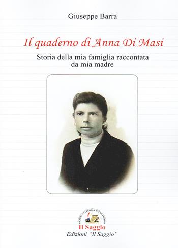 Il quaderno di Anna Di Masi. Storia della mia famiglia raccontata da mia madre - Giuseppe Barra - Libro Edizioni Il Saggio 2025 | Libraccio.it