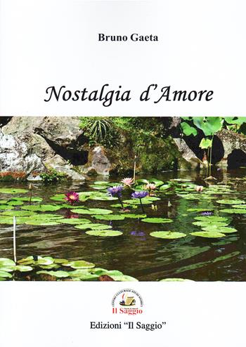 Nostalgia d'amore - Bruno Gaeta - Libro Edizioni Il Saggio 2025 | Libraccio.it