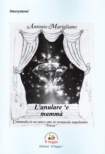 L'anulare 'e mammà - Antonio Marigliano - Libro Edizioni Il Saggio 2025 | Libraccio.it