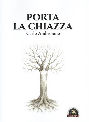 Porta la Chiazza - Carlo Ambrosano - Libro Edizioni Il Saggio 2025 | Libraccio.it