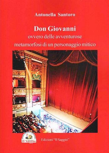 Don Giovanni. Ovvero delle avventure metamorfosi di un personaggio mitico - Antonella Santoro - Libro Edizioni Il Saggio 2025 | Libraccio.it