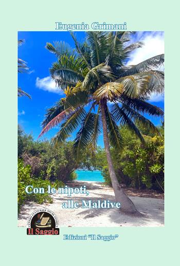 Con le nipoti, alle Maldive - Eugenia Grimani - Libro Edizioni Il Saggio 2025 | Libraccio.it