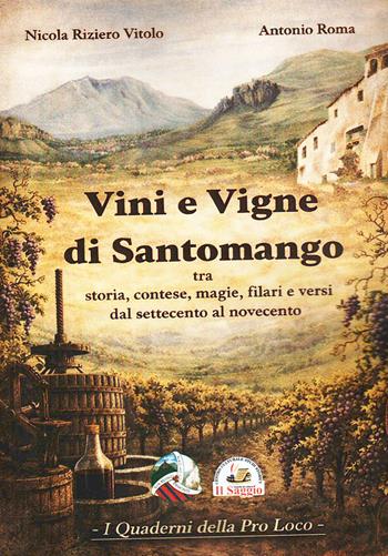 Vini e vigne di Santomango. Tra storia, contese, magie, filari e versi dal Settecento al Novecento - Nicola Riziero Vitolo, Antonio Roma - Libro Edizioni Il Saggio 2026 | Libraccio.it