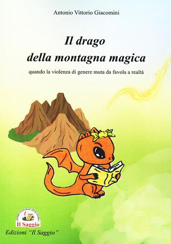 Il drago della montagna magica. Quando la violenza di genere muta da favola a realtà - Antonio Vittorio Giacomini - Libro Edizioni Il Saggio 2026 | Libraccio.it