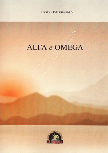 Alfa e Omega - Carla D'Alessandro - Libro Edizioni Il Saggio 2026 | Libraccio.it