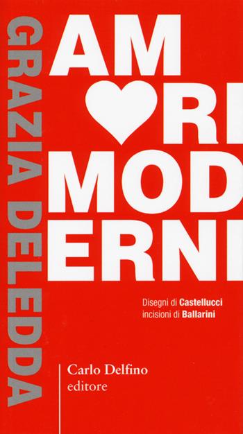 Amori moderni - Grazia Deledda - Libro Carlo Delfino Editore 2016, Margherita | Libraccio.it