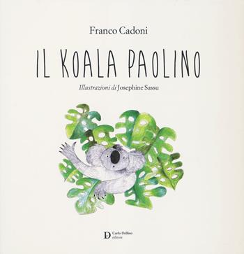 Il koala Paolino. Ediz. illustrata - Franco Cadoni - Libro Carlo Delfino Editore 2016 | Libraccio.it