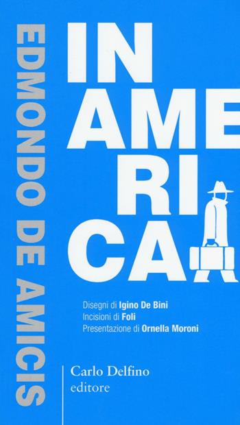 In America. Ediz. anastatica - Edmondo De Amicis - Libro Carlo Delfino Editore 2016, Margherita | Libraccio.it