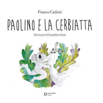 Paolino e la cerbiatta. Ediz. a colori - Franco Cadoni - Libro Carlo Delfino Editore 2017 | Libraccio.it