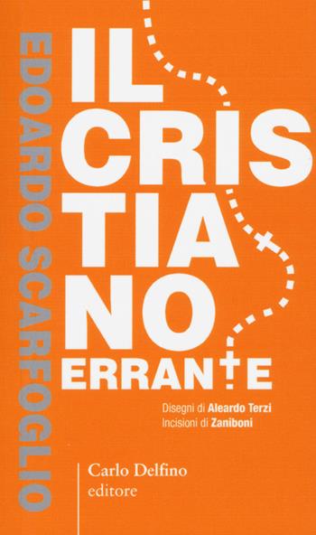 Il cristiano errante - Edoardo Scarfoglio - Libro Carlo Delfino Editore 2016, Margherita | Libraccio.it