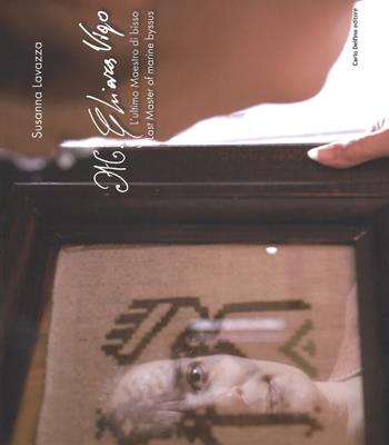 Chiara Vigo. L'ultimo Maestro di bisso. Ediz. italiana e inglese - Susanna Lavazza - Libro Carlo Delfino Editore 2017 | Libraccio.it