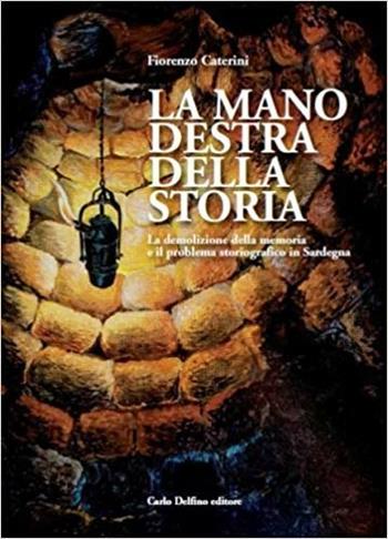 La mano destra della storia - Fiorenzo Caterini - Libro Carlo Delfino Editore 2017 | Libraccio.it