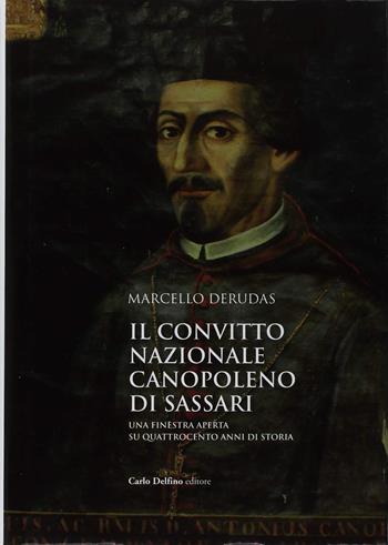 Il convitto nazionale Canopoleno di Sassari. Una finestra aperta su quattrocento anni di storia - Marcello Derudas - Libro Carlo Delfino Editore 2018 | Libraccio.it