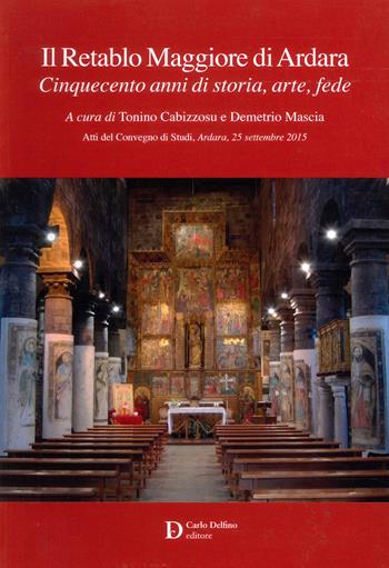Il Retablo Maggiore di Ardara. Cinquecento anni di storia, arte, fede  - Libro Carlo Delfino Editore 2022 | Libraccio.it