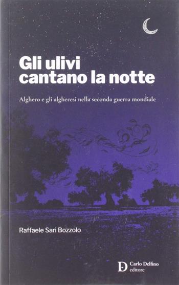 Gli ulivi cantano la notte - Raffaele Sari Bozzolo - Libro Carlo Delfino Editore 2018 | Libraccio.it
