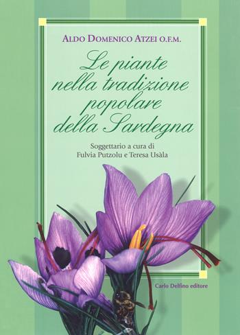 Le piante nella tradizione popolare della Sardegna - Aldo Domenico Atzei - Libro Carlo Delfino Editore 2018 | Libraccio.it
