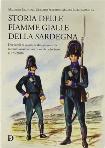 Storia delle fiamme gialle della Sardegna. Due secoli di valore, di abnegazione e di incondizionato servizio a tutela dello Stato (1820-2018) - Maurizio Pagnozzi, Mauro Saltalamacchia, Gerardo Severino - Libro Carlo Delfino Editore 2018 | Libraccio.it