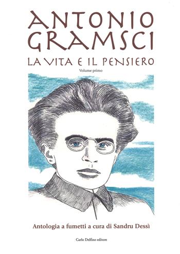 Antonio Gramsci. La vita e il pensiero  - Libro Carlo Delfino Editore 2018 | Libraccio.it
