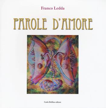 Parole d'amore - Franco Ledda - Libro Carlo Delfino Editore 2019 | Libraccio.it
